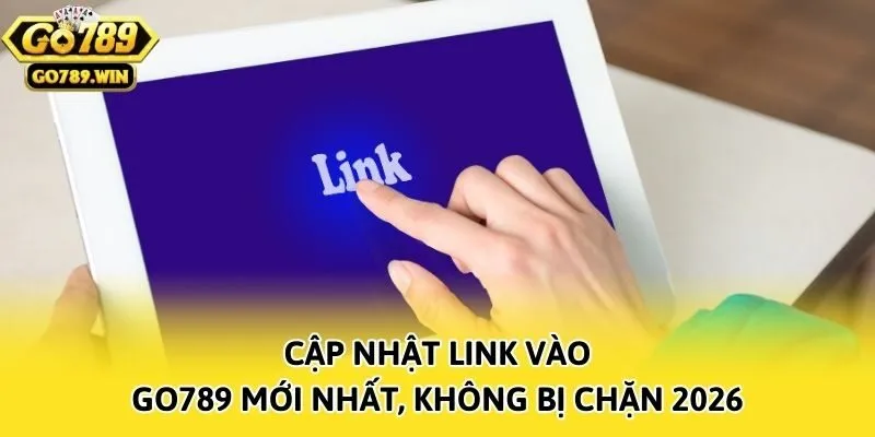 Cập nhật link vào Go789 mới nhất, không bị chặn 2026