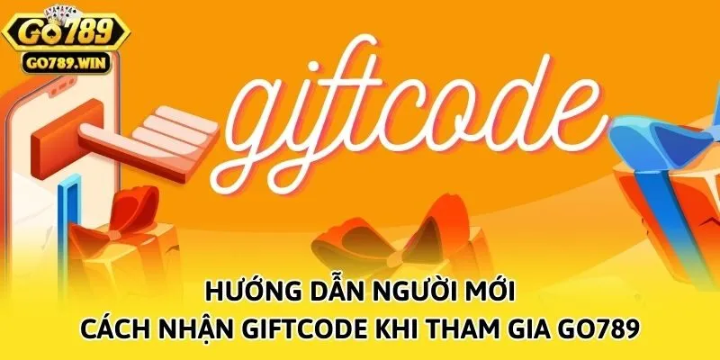 Hướng dẫn người mới cách nhận giftcode khi tham gia Go789