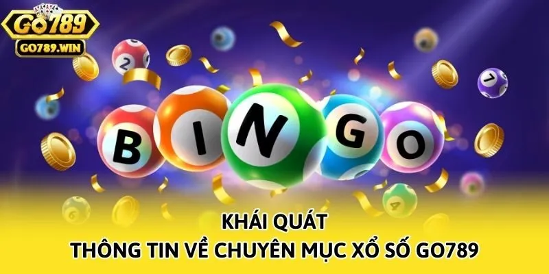 Khái quát thông tin về chuyên mục xổ số Go789