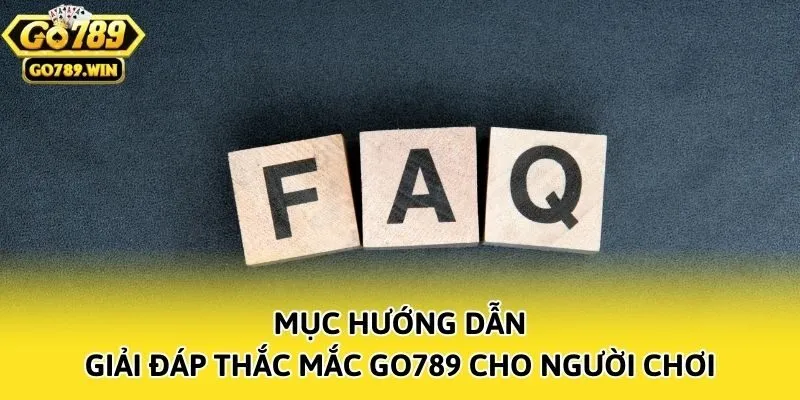 Mục hướng dẫn giải đáp thắc mắc Go789 cho người chơi