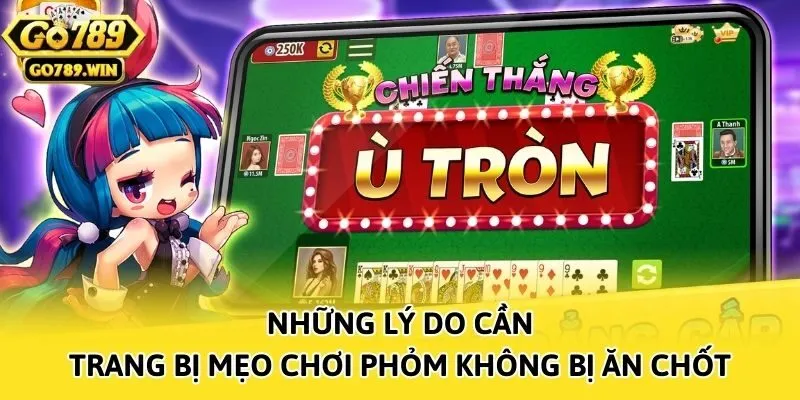 Những lý do cần trang bị mẹo chơi Phỏm không bị ăn chốt