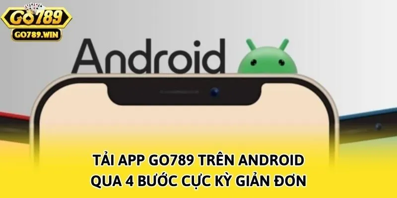 Tải app Go789 trên Android qua 4 bước cực kỳ giản đơn