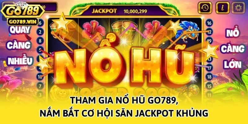 Tham gia nổ hũ Go789, nắm bắt cơ hội săn Jackpot khủng