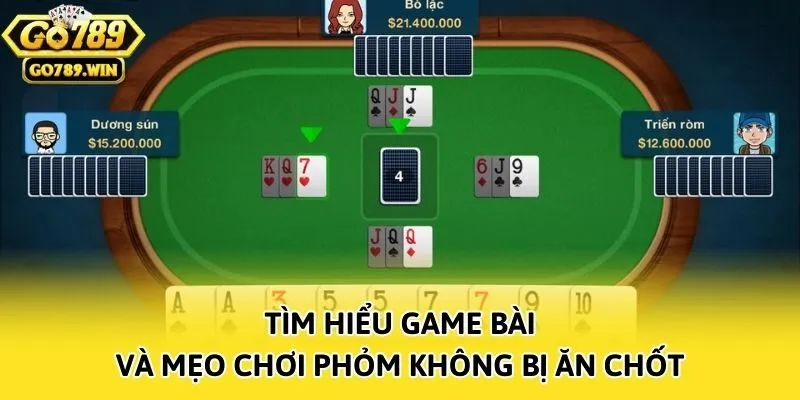 Tìm hiểu game bài và mẹo chơi Phỏm không bị ăn chốt